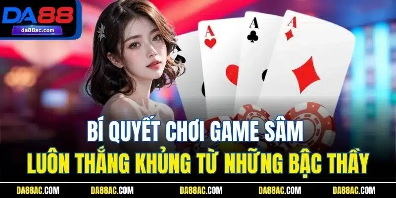 Sâm Lốc – Game Bài Giải Trí Đỉnh Cao Với Tốc Độ Siêu Mượt 5 Bí quyết chơi game Sâm luôn thắng khủng từ những bậc thầy