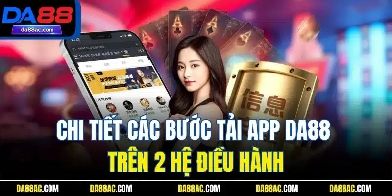 Chi tiết các bước tải app DA88 trên 2 hệ điều hành