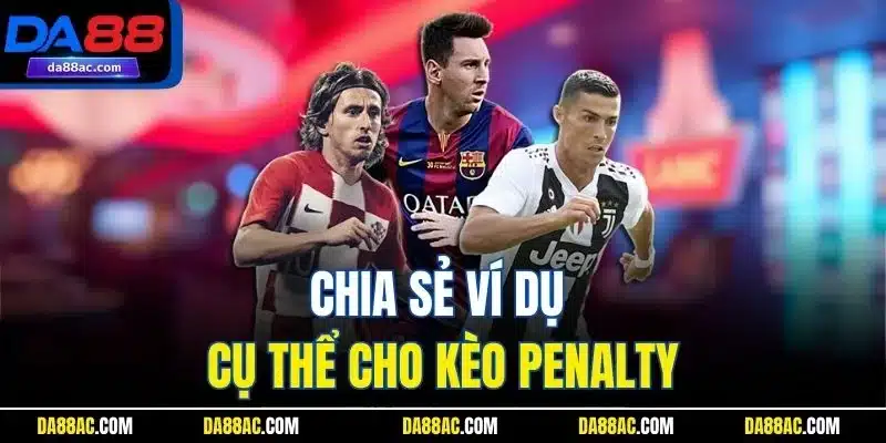 Penalty - Khám Phá Luật Đá Phạt Chính Xác Cho Người Mới 5 Chia sẻ ví dụ cụ thể cho kèo Penalty