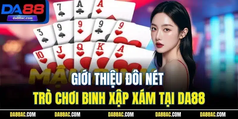 Mậu Binh| Game Bài Đổi Thưởng Trực Tuyến Đỉnh Nhất Tại DA88 2 Giới thiệu đôi nét trò chơi binh xập xám tại DA88