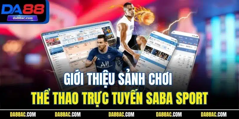 Saba Sport | Giới Thiệu Sảnh Cược Thể Thao Kinh Điển Da88 1 Saba Sport | Giới Thiệu Sảnh Cược Thể Thao Kinh Điển Da88