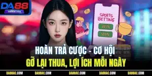 Hoàn Trả Cược - Cơ Hội Gỡ Lại Thua, Lợi Ích Mỗi Ngày