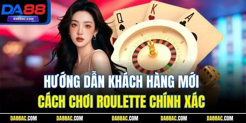 Cách Chơi Roulette - Hướng Dẫn Chi Tiết Cho Khách Hàng Mới 3 Hướng dẫn khách hàng mới cách chơi Roulette chính xác