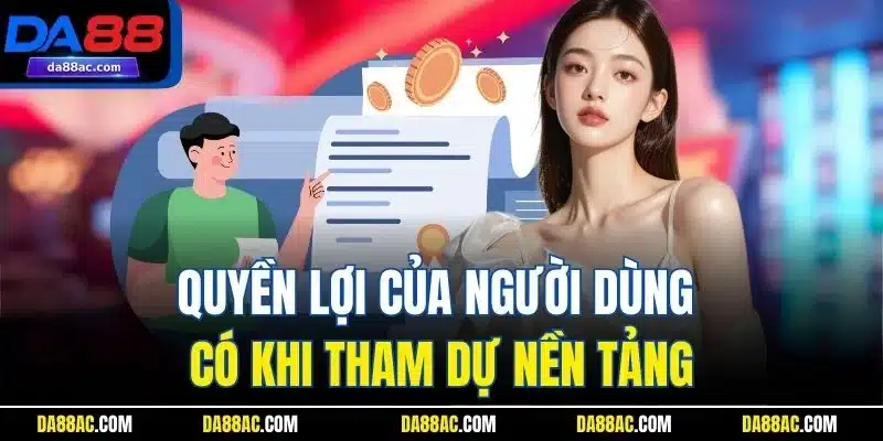 Quyền lợi của người dùng có khi tham dự nền tảng