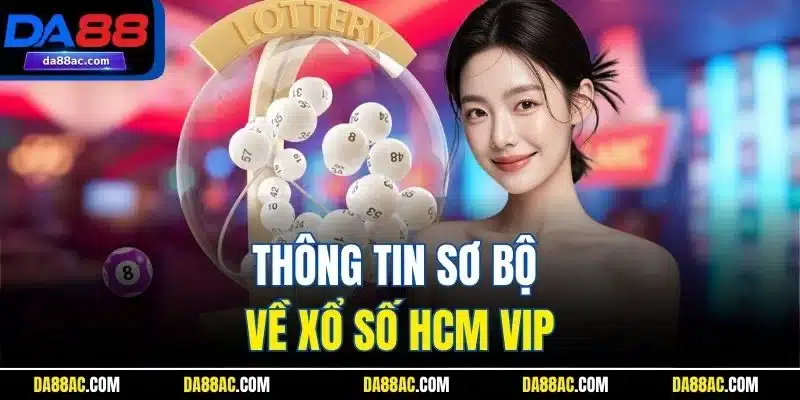 Thông tin sơ bộ về xổ số HCM VIP