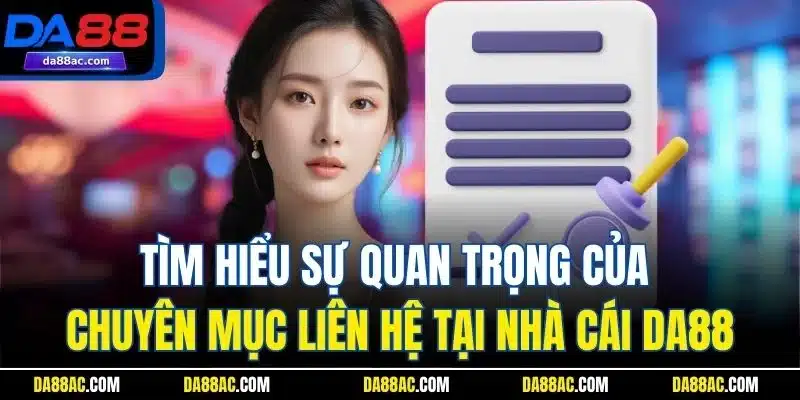 Liên Hệ DA88 - Cam Kết Giải Quyết Mọi Vấn Đề Chính Xác 24/7 1 Tìm hiểu sự quan trọng của chuyên mục liên hệ tại nhà cái DA88