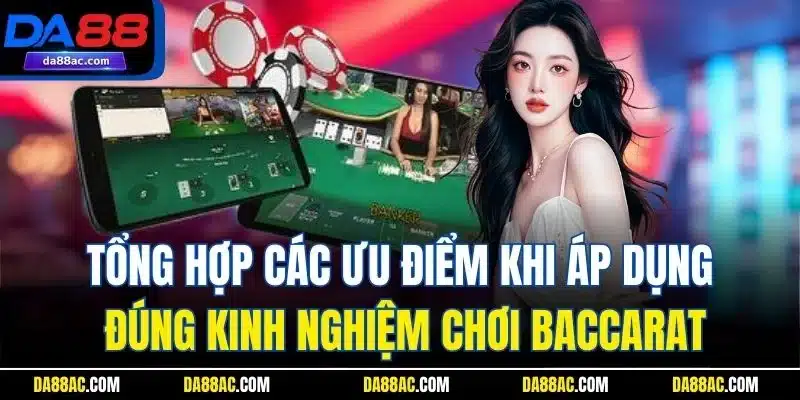 Kinh Nghiệm Chơi Baccarat| Hướng Dẫn Chi Tiết Cho Người Mới 5 Tổng hợp các ưu điểm khi áp dụng đúng kinh nghiệm chơi Baccarat